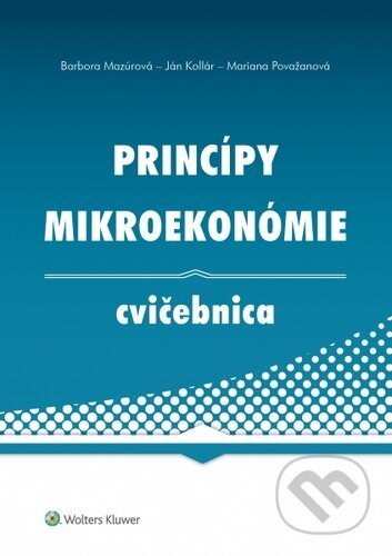 Kniha: Princípy mikroekonómie (Barbora Mazúrová, Ján Kollár a Mariana Považanová). Wolters Kluwer, 2020 Kniha: Princípy mikroekonómie (Barbora Mazúrová, Ján Kollár a Mariana Považanová). Wolters Kluwer, 2020