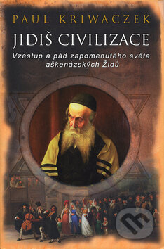 Kniha: Jidiš civilizace (Paul Kriwaczek). Slovart CZ, 2010 Kniha: Jidiš civilizace (Paul Kriwaczek). Slovart CZ, 2010