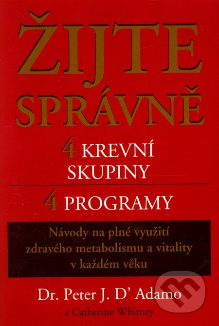 Kniha: Žijte správně - 4 krevní skupiny, 4 programy (Peter J.D'Adamo). Pragma, 2003 Kniha: Žijte správně - 4 krevní skupiny, 4 programy (Peter J.D'Adamo). Pragma, 2003
