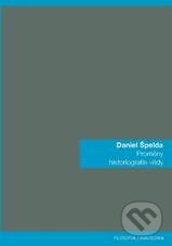 Kniha: Proměny historiografie vědy (Daniel Špelda). Filosofia, 2010 Kniha: Proměny historiografie vědy (Daniel Špelda). Filosofia, 2010