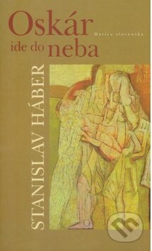 Kniha: Oskár ide do neba (Stanislav Háber). Matica slovenská, 2010 Kniha: Oskár ide do neba (Stanislav Háber). Matica slovenská, 2010