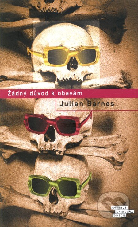 Kniha: Žádný důvod k obavám (Julian Barnes). Odeon CZ, 2009 Kniha: Žádný důvod k obavám (Julian Barnes). Odeon CZ, 2009