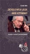 Kniha: Zrcadlo mých lásek aneb Vzpomínky (Ctirad John). Galén, 2010 Kniha: Zrcadlo mých lásek aneb Vzpomínky (Ctirad John). Galén, 2010