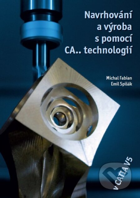 Kniha: Navrhování a výroba s pomocí CA.. technologií (Emil Spišák a Michal Fabian). CCB, 2009 Kniha: Navrhování a výroba s pomocí CA.. technologií (Emil Spišák a Michal Fabian). CCB, 2009