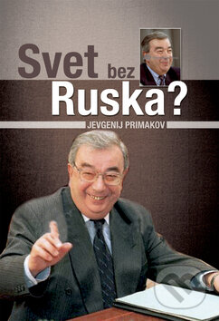 Kniha: Svet bez Ruska? (Jevgenij Primakov). Ottovo nakladateľstvo, 2010 Kniha: Svet bez Ruska? (Jevgenij Primakov). Ottovo nakladateľstvo, 2010