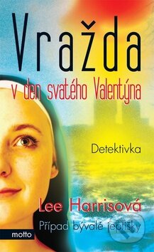 Kniha: Vražda v den svatého Valentýna (Lee Harrisová). Motto, 2010 Kniha: Vražda v den svatého Valentýna (Lee Harrisová). Motto, 2010