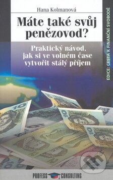 Kniha: Máte také svůj penězovod? (Hana Kolmanová). Profess Consulting Kniha: Máte také svůj penězovod? (Hana Kolmanová). Profess Consulting