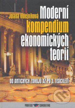 Kniha: Moderní kompendium ekonomických teorií (Jolana Volejníková). Profess Consulting Kniha: Moderní kompendium ekonomických teorií (Jolana Volejníková). Profess Consulting