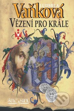 Kniha: Vězení pro krále (Ludmila Vaňková). Šulc - Švarc, 2010 Kniha: Vězení pro krále (Ludmila Vaňková). Šulc - Švarc, 2010