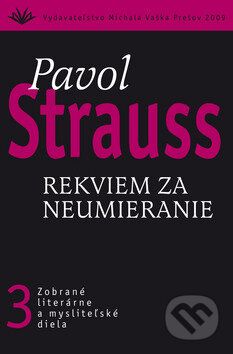 Kniha: Rekviem za neumieranie (3) (Pavol Strauss). Vydavateľstvo Michala Vaška, 2010 Kniha: Rekviem za neumieranie (3) (Pavol Strauss). Vydavateľstvo Michala Vaška, 2010
