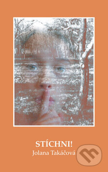 Kniha: Stíchni! (Jolana Takáčová). Vydavateľstvo Michala Vaška, 2010 Kniha: Stíchni! (Jolana Takáčová). Vydavateľstvo Michala Vaška, 2010