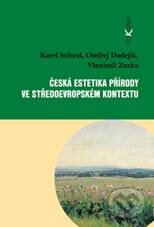 Kniha: Česká estetika přírody ve středoevropském kontextu (Karel Stibral a kolektív). Dokořán, 2010 Kniha: Česká estetika přírody ve středoevropském kontextu (Karel Stibral a kolektív). Dokořán, 2010