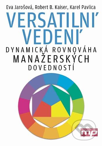 Kniha: Versatilní vedení (Eva Jarošová, Karel Pavlica a Robert B. Kaiser). Management Press, 2010 Kniha: Versatilní vedení (Eva Jarošová, Karel Pavlica a Robert B. Kaiser). Management Press, 2010