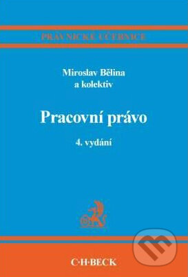 Kniha: Pracovní právo (Miroslav Bělina a kolektív). C. H. Beck, 2010 Kniha: Pracovní právo (Miroslav Bělina a kolektív). C. H. Beck, 2010
