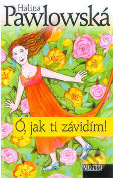Kniha: Ó, jak ti závidím! (Halina Pawlowská). Motto, 2010 Kniha: Ó, jak ti závidím! (Halina Pawlowská). Motto, 2010