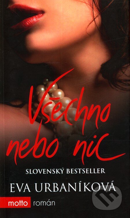 Kniha: Všechno nebo nic (Eva Urbaníková). Motto, 2010 Kniha: Všechno nebo nic (Eva Urbaníková). Motto, 2010