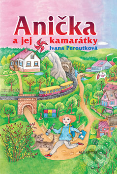 Kniha: Anička a jej kamarátky (Ivana Peroutková). Albatros SK, 2010 Kniha: Anička a jej kamarátky (Ivana Peroutková). Albatros SK, 2010