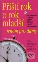 Kniha: Příští rok o rok mladší - jenom pro dámy (Chris Crowley, Henry S. Lodge a M.D). Columbus, 2010 Kniha: Příští rok o rok mladší - jenom pro dámy (Chris Crowley, Henry S. Lodge a M.D). Columbus, 2010