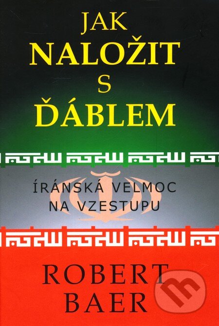 Kniha: Jak naložit s ďáblem (Robert Baer). Volvox Globator, 2010 Kniha: Jak naložit s ďáblem (Robert Baer). Volvox Globator, 2010