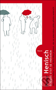 Kniha: O touze stát se indiánem (Peter Henisch). Kniha Zlín, 2010 Kniha: O touze stát se indiánem (Peter Henisch). Kniha Zlín, 2010