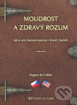 Kniha: Moudrost a zdravý rozum (Pepper de Callier). Fortuna Libri ČR, 2010 Kniha: Moudrost a zdravý rozum (Pepper de Callier). Fortuna Libri ČR, 2010