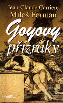 Kniha: Goyovy přízraky (Jean-Claude Carrière a Miloš Forman). Alpress, 2006 Kniha: Goyovy přízraky (Jean-Claude Carrière a Miloš Forman). Alpress, 2006