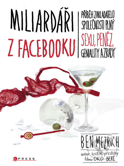 Kniha: Miliardáři z Facebooku (Ben Mezrich). Computer Press, 2010 Kniha: Miliardáři z Facebooku (Ben Mezrich). Computer Press, 2010