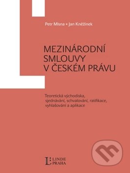 Kniha: Mezinárodní smlouvy v českém právu (Jan Kněžínek a Petr Mlsna). Linde, 2010 Kniha: Mezinárodní smlouvy v českém právu (Jan Kněžínek a Petr Mlsna). Linde, 2010