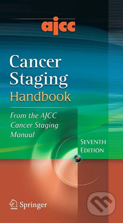 AJCC Cancer Staging Handbook - Stephen B. Edge, Springer Verlag, 2009