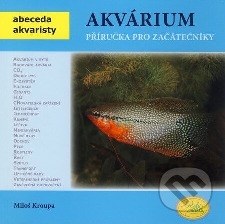 Kniha: Akvárium – příručka pro začátečníky (Miloš Kroupa). Robimaus, 2010 Kniha: Akvárium – příručka pro začátečníky (Miloš Kroupa). Robimaus, 2010