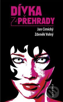Kniha: Dívka z přehrady (Jan Cimický a Zdeněk Volný). Olympia, 2010 Kniha: Dívka z přehrady (Jan Cimický a Zdeněk Volný). Olympia, 2010