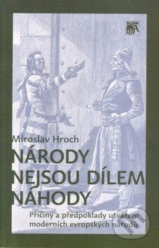 Kniha: Národy nejsou dílem náhody (Miroslav Hroch). SLON, 2010 Kniha: Národy nejsou dílem náhody (Miroslav Hroch). SLON, 2010