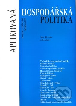 Kniha: Aplikovaná hospodářská politika (Igor Kotlán a kolektiv). Institut vzdělávání Sokrates Kniha: Aplikovaná hospodářská politika (Igor Kotlán a kolektiv). Institut vzdělávání Sokrates