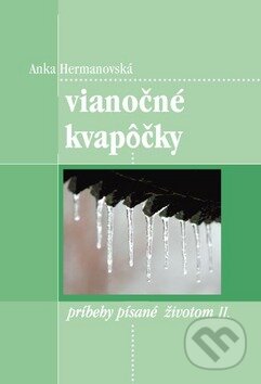 Kniha: Vianočné kvapôčky (Anka Hermanovská). Vydavateľstvo Michala Vaška Kniha: Vianočné kvapôčky (Anka Hermanovská). Vydavateľstvo Michala Vaška