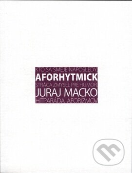 Kniha: Aforhytmick (Juraj Macko). Vydavateľstvo Michala Vaška, 2009 Kniha: Aforhytmick (Juraj Macko). Vydavateľstvo Michala Vaška, 2009