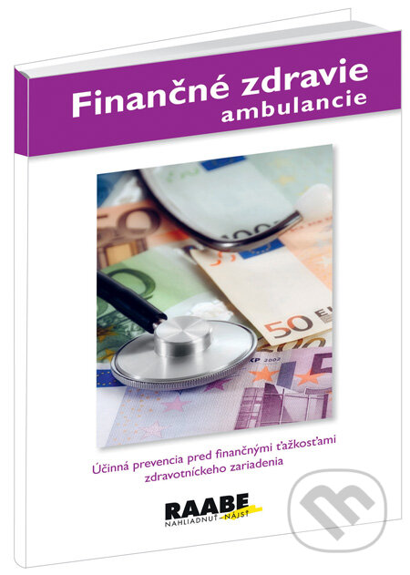 Kniha: Finančné zdravie ambulancie (Marta Lapková a Jana Stašová). Raabe, 2009 Kniha: Finančné zdravie ambulancie (Marta Lapková a Jana Stašová). Raabe, 2009
