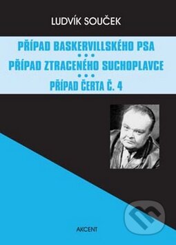 Kniha: Případ baskervillského psa, Případ ztraceného suchoplavce, Případ Čerta č.4 (Ludvík Souček). Akcent, 2009 Kniha: Případ baskervillského psa, Případ ztraceného suchoplavce, Případ Čerta č.4 (Ludvík Souček). Akcent, 2009