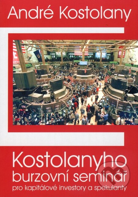 Kniha: Kostolanyho burzovní seminář pro kapitálové investory a spekulanty (André Kostolany). Mirage Match s.r.o., 2007 Kniha: Kostolanyho burzovní seminář pro kapitálové investory a spekulanty (André Kostolany). Mirage Match s.r.o., 2007