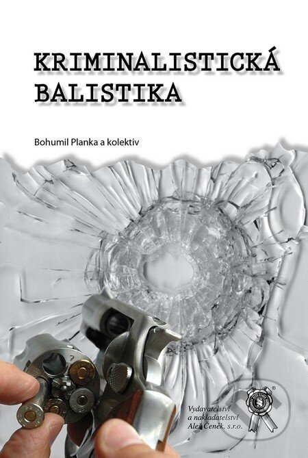 Kniha: Kriminalistická balistika (Bohumil Planka a kolektív). Aleš Čeněk, 2009 Kniha: Kriminalistická balistika (Bohumil Planka a kolektív). Aleš Čeněk, 2009