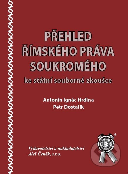 Kniha: Přehled římského práva soukromého ke státní souborné zkoušce (Antonín Ignác Hrdina a Petr Dostalík). Aleš Čeněk, 2010 Kniha: Přehled římského práva soukromého ke státní souborné zkoušce (Antonín Ignác Hrdina a Petr Dostalík). Aleš Čeněk, 2010