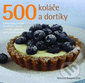 Kniha: 500 Koláče a dortíky (Rebecca Baugnietová). Slovart CZ, 2010 Kniha: 500 Koláče a dortíky (Rebecca Baugnietová). Slovart CZ, 2010