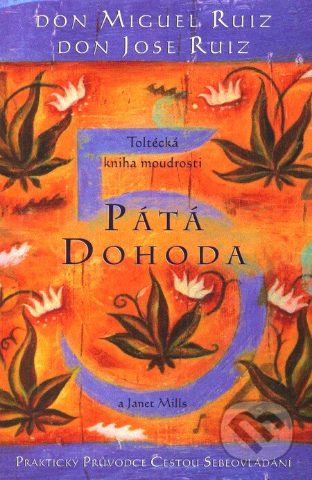 Kniha: Pátá dohoda (Don Jose Ruiz a Don Miguel Ruiz). Pragma, 2010 Kniha: Pátá dohoda (Don Jose Ruiz a Don Miguel Ruiz). Pragma, 2010