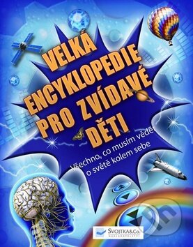 Kniha: Velká encyklopedie pro zvídavé děti (Svojtka&Co.). Svojtka&Co., 2010 Kniha: Velká encyklopedie pro zvídavé děti (Svojtka&Co.). Svojtka&Co., 2010
