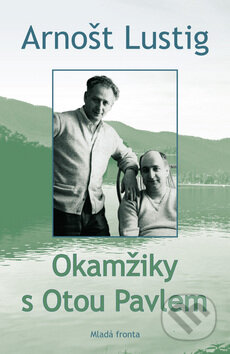 Kniha: Okamžiky s Otou Pavlem (Arnošt Lustig). Mladá fronta, 2010 Kniha: Okamžiky s Otou Pavlem (Arnošt Lustig). Mladá fronta, 2010