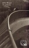 Kniha: O pohledu (John Berger). Fra, 2009 Kniha: O pohledu (John Berger). Fra, 2009