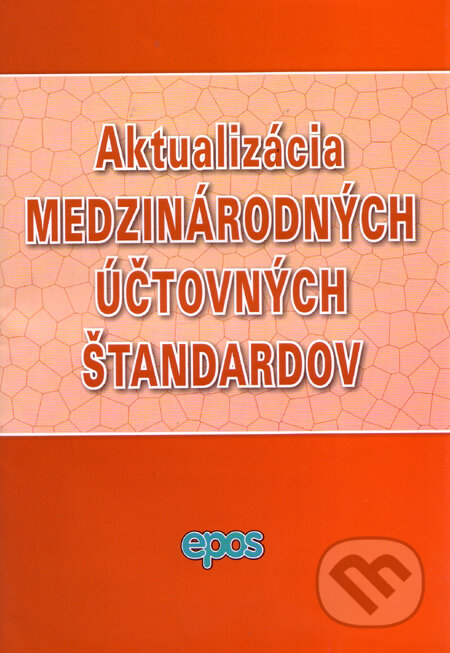 Kniha: Aktualizácia medzinárodných účtovných štandardov (Epos). Epos, 2009 Kniha: Aktualizácia medzinárodných účtovných štandardov (Epos). Epos, 2009