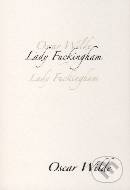Kniha: Lady Fuckingham (Oscar Wilde). Dybbuk, 2009 Kniha: Lady Fuckingham (Oscar Wilde). Dybbuk, 2009