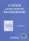 Kniha: Cvičení z pozdně středověké paleografie (Hana Pátková). Scriptorium, 2007 Kniha: Cvičení z pozdně středověké paleografie (Hana Pátková). Scriptorium, 2007
