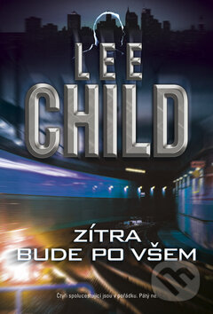 Kniha: Zítra bude po všem (Lee Child). BB/art, 2010 Kniha: Zítra bude po všem (Lee Child). BB/art, 2010