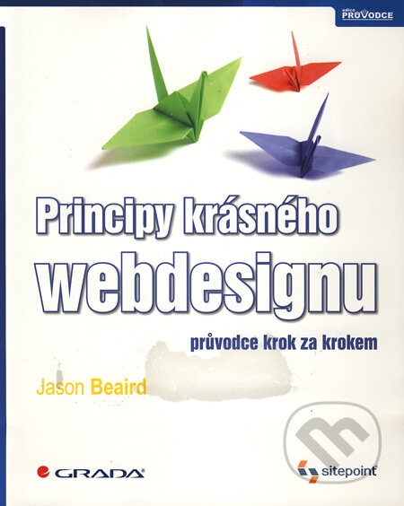 Kniha: Principy krásného webdesignu (Jason Beaird). Grada, 2010 Kniha: Principy krásného webdesignu (Jason Beaird). Grada, 2010